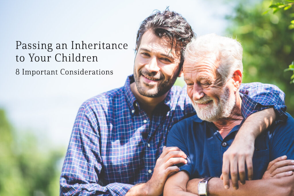 8 Considerations for Leaving an Inheritance for Your Children